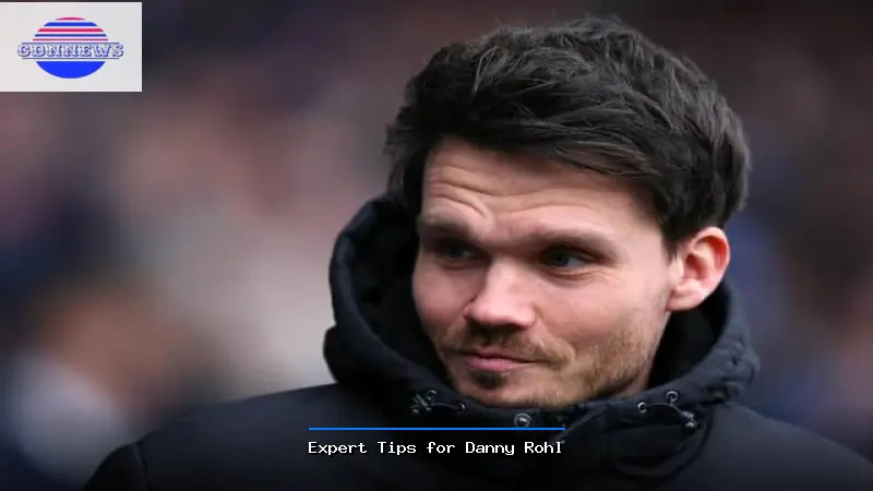 Expert Tips for Danny Rohl - Danny Rohl Expert Guide