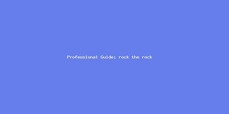 Skilled guide about rock the rock