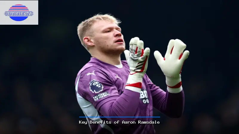 Key Benefits of Aaron Ramsdale - Aaron Ramsdale Guide