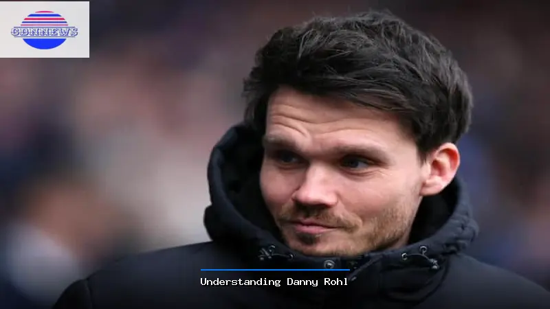 Understanding Danny Rohl - Danny Rohl Guide