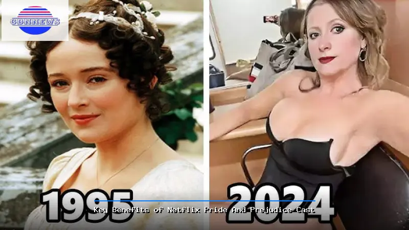 Key Benefits of Netflix Pride And Prejudice Cast - Netflix Pride And Prejudice Cast Guide