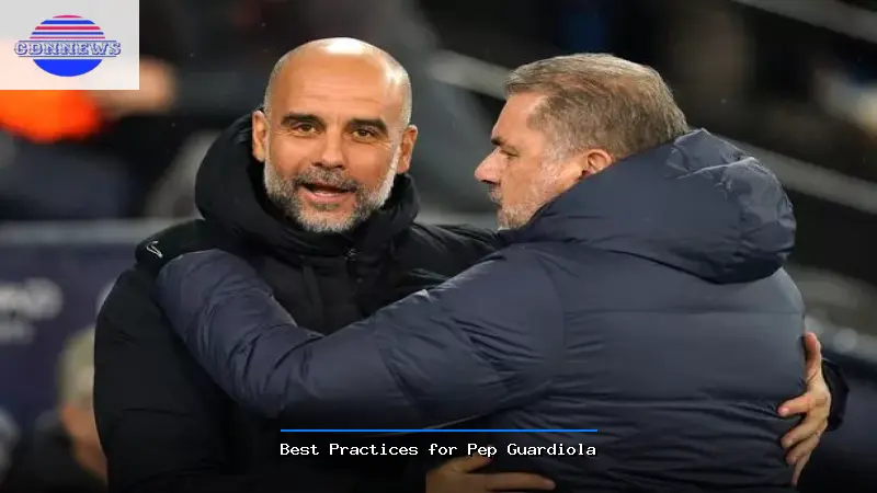 Best Practices for Pep Guardiola - Pep Guardiola Guide