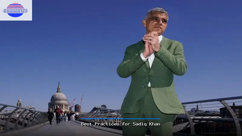 Best Practices for Sadiq Khan - Sadiq Khan Guide