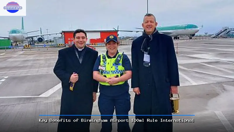 Key Benefits of Birmingham Airport 100ml Rule International - Birmingham Airport 100ml Rule International Guide