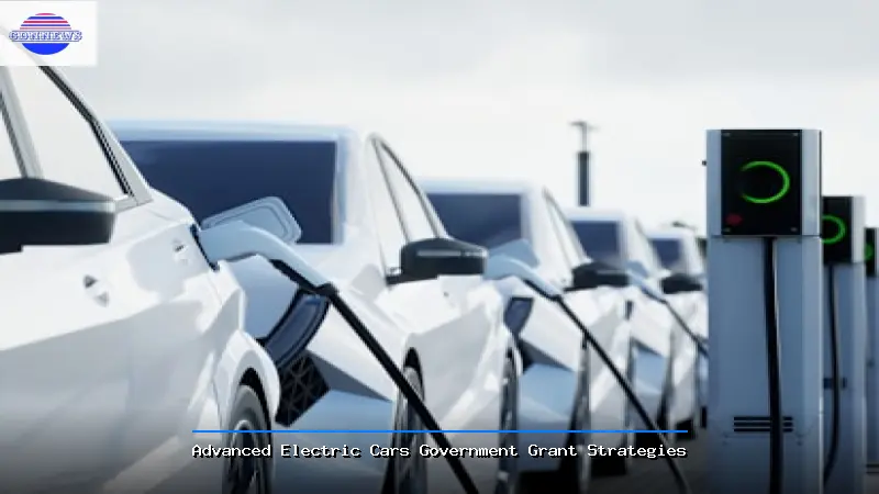 Advanced Electric Cars Government Grant Strategies - Electric Cars Government Grant Guide