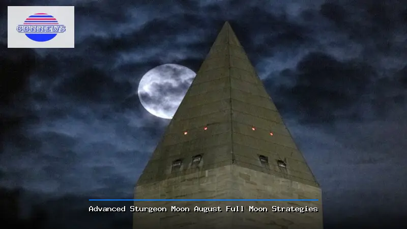 Advanced Sturgeon Moon August Full Moon Strategies - Sturgeon Moon August Full Moon Guide